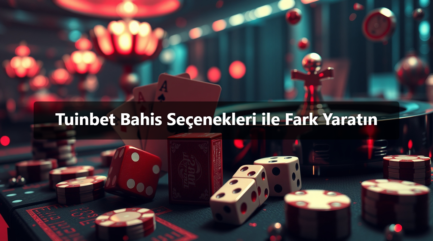 Tuinbet Bahis Seçenekleri ile Fark Yaratın