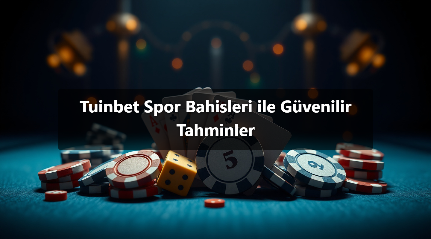 Tuinbet Spor Bahisleri ile Güvenilir Tahminler